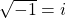 \sqrt{-1} = i