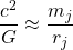 \[ \frac{c^2}{G} \approx \frac{m_j}{r_j} \]