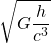 \[ \sqrt{G \frac{h}{c^3}} \]