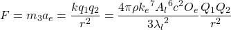 \[ F = m_3 a_e = \frac{k q_1 q_2}{r^2} = \frac{4 \pi \rho {k_e}^7 {A_l}^6 c^2 O_e}{3 {\lambda_l}^2} \frac{Q_1 Q_2}{r^2} \]